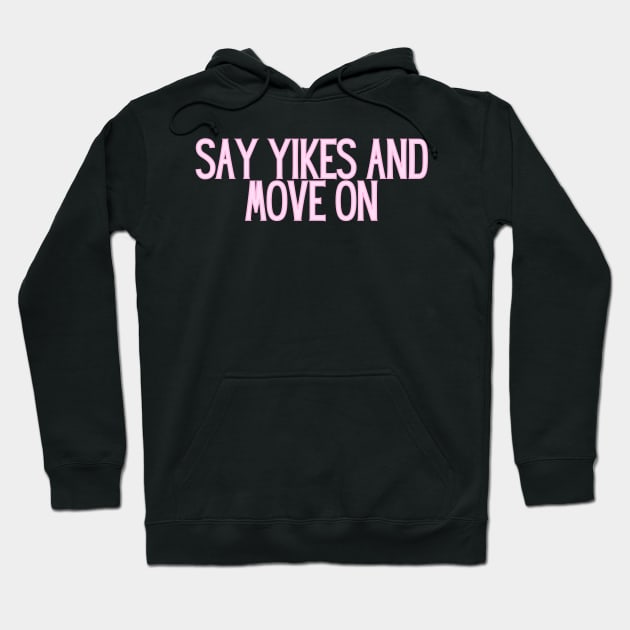 Say Yikes And Move On - Motivational and Inspiring Work Quotes Hoodie by BloomingDiaries